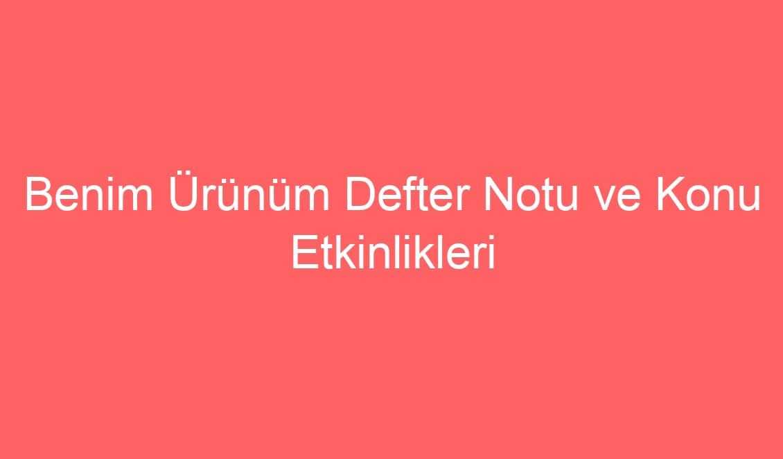 21.Hafta Sosyal Bilgiler Benim Ürünüm Defter Notu ve Konu Etkinlikleri