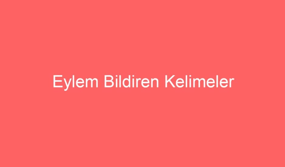 21. Hafta Türkçe Eylem Bildiren Kelimeler