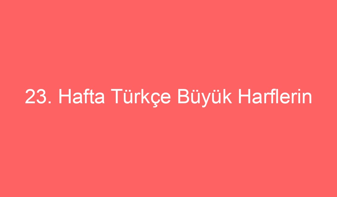 23. Hafta Türkçe Büyük Harflerin Kullanıldığı Yerler Deftr Notu ve Konu Etkinlikleri