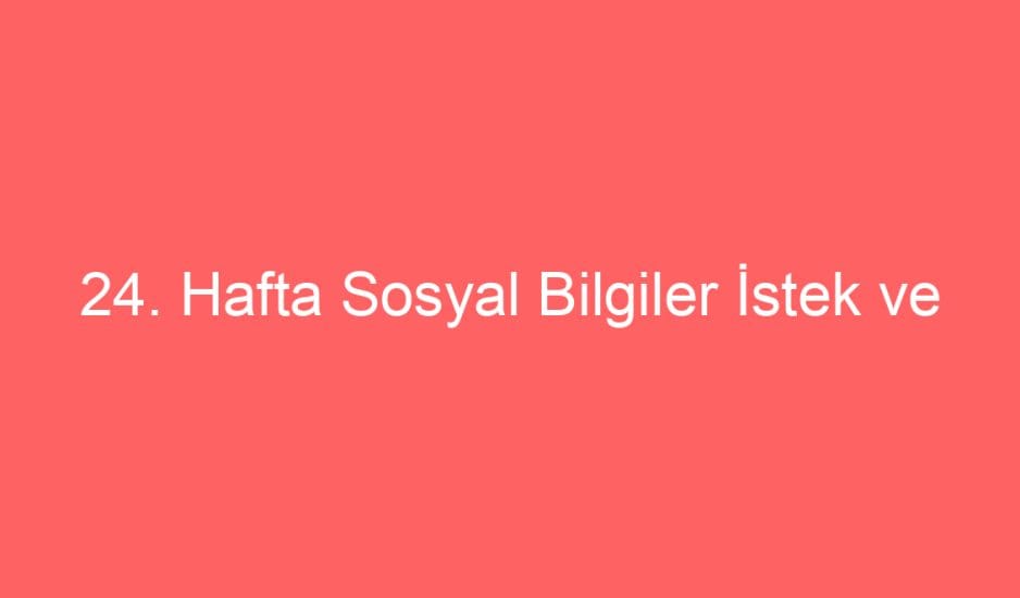 24. Hafta Sosyal Bilgiler İstek ve İhtiyaçlarımız defter Notu ve Konu Etkinlikleri