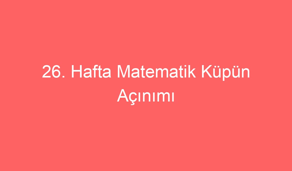 26. Hafta Matematik Küpün Açınımı