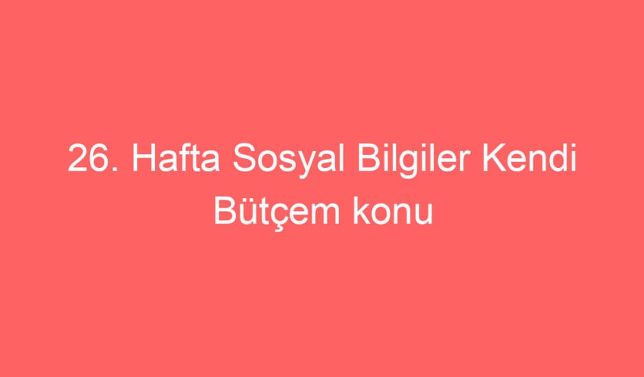 26. Hafta Sosyal Bilgiler Kendi Bütçem konu etkinlikleri