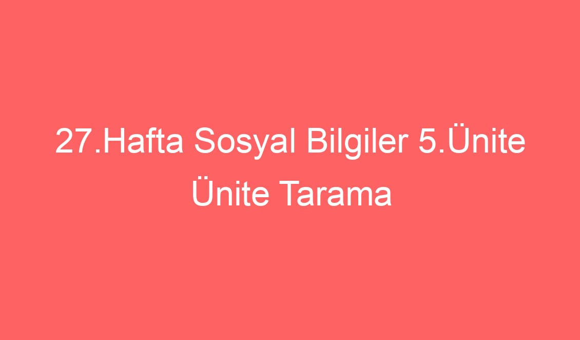 27.Hafta Sosyal Bilgiler 5.Ünite Ünite Tarama Ekonomik Faaliyetlerimiz