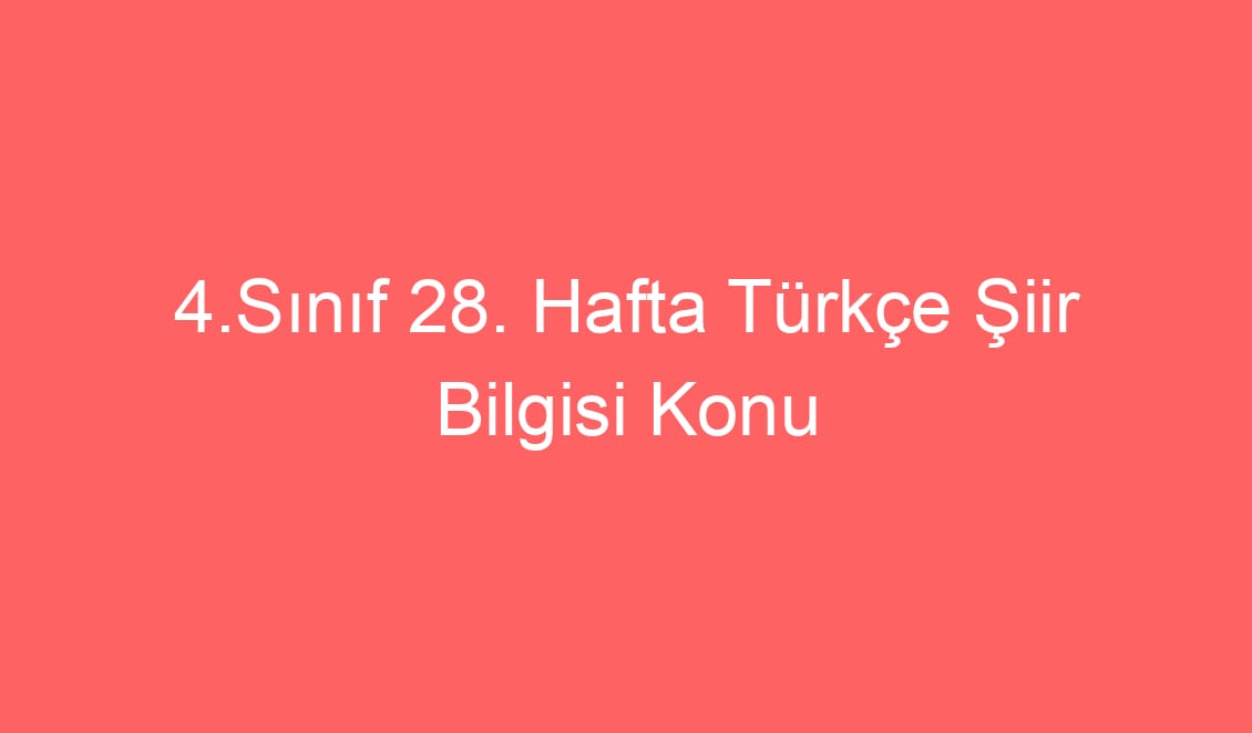 27. Hafta Türkçe Şiir Bilgisi Konu Etkinlikleri ve Defter Notu
