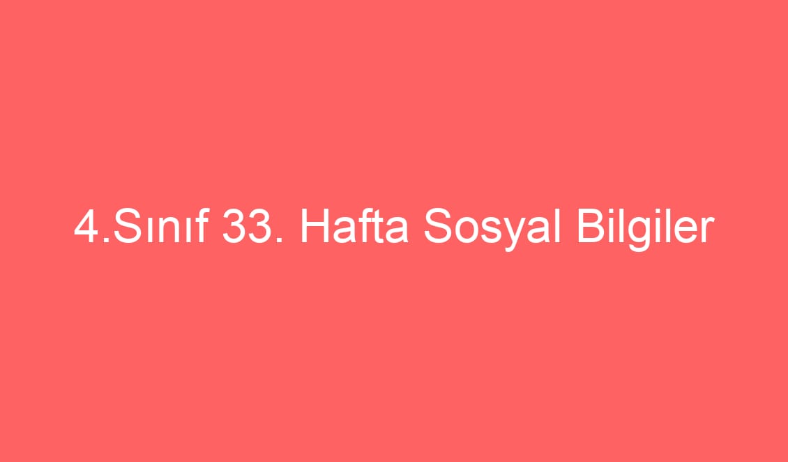 4.Sınıf 33. Hafta Sosyal Bilgiler Komşularımız Defter notu ve Konu Etkinlikleri