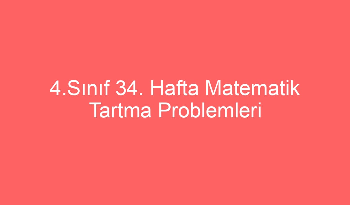 4.Sınıf 34. Hafta Matematik Tartma Problemleri