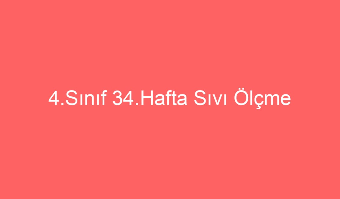 4.Sınıf 35.Hafta Sıvı Ölçme