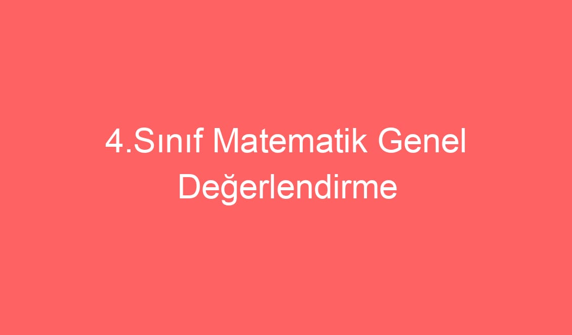 4.Sınıf Matematik Genel Değerlendirme