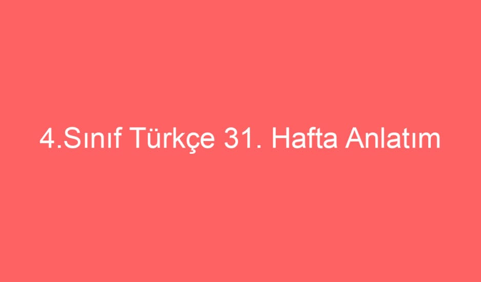 4.Sınıf Türkçe 31. Hafta Anlatım Bozuklukları Defter Notu-Konu Etkinlikleri