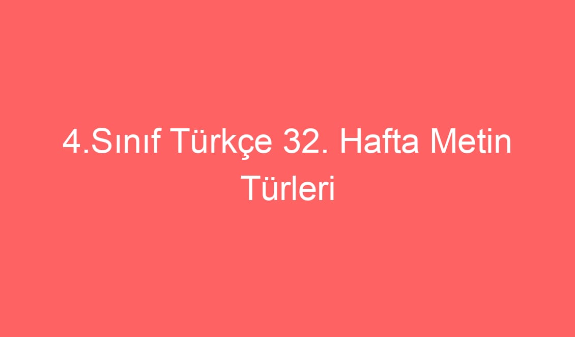 4.Sınıf Türkçe 32. Hafta Metin Türleri Defter Notu ve Konu Etkinlikleri