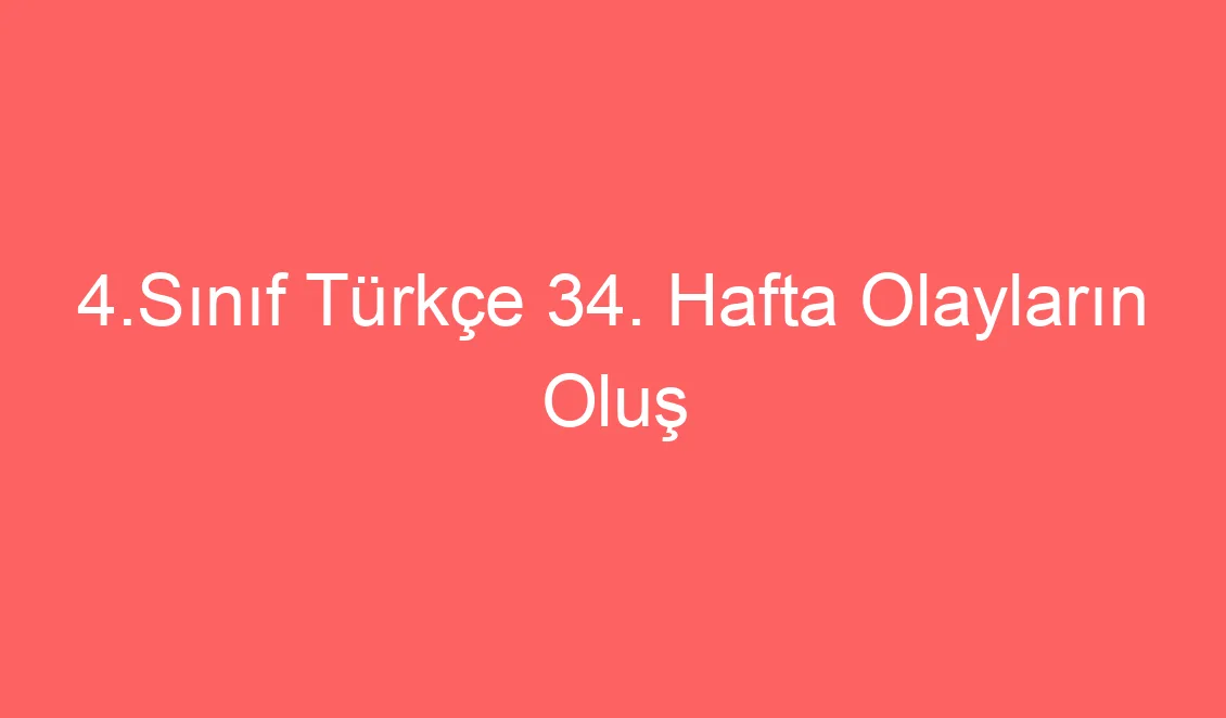 4.Sınıf Türkçe 34. Hafta Olayların Oluş Sırası konu etkinlikleri