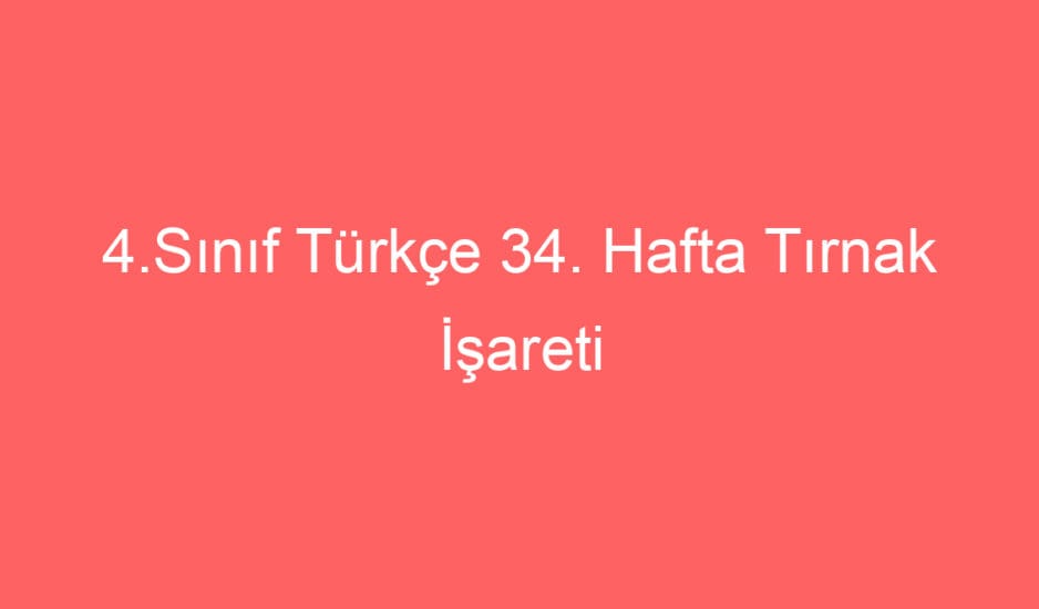 4.Sınıf Türkçe 34. Hafta Tırnak İşareti Defter Notu ve Konu Etkinlikleri