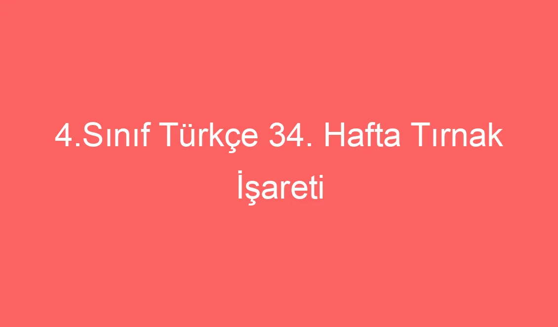 4.Sınıf Türkçe 34. Hafta Tırnak İşareti Defter Notu ve Konu Etkinlikleri