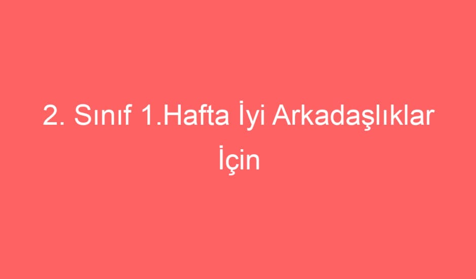 2. Sınıf Hayat Bilgisi İyi Arkadaşlıklar İçin konu etkinlikleri