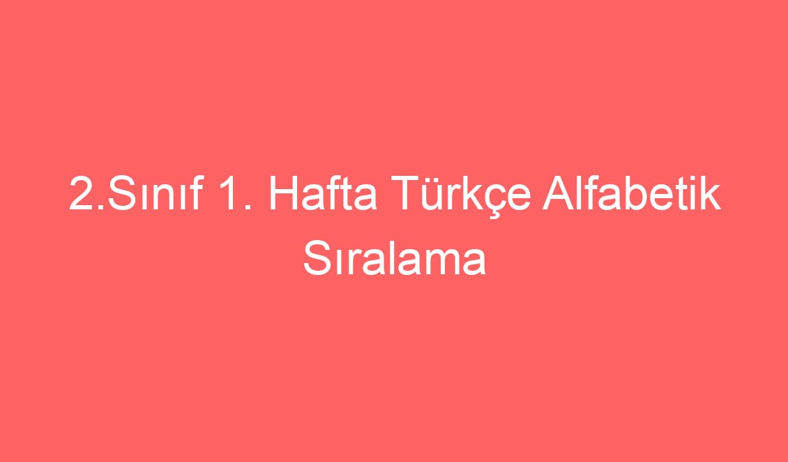 2.Sınıf Türkçe Alfabetik Sıralama
