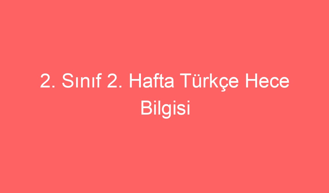 2. Sınıf  Türkçe Hece Bilgisi Konu Etkinlikleri