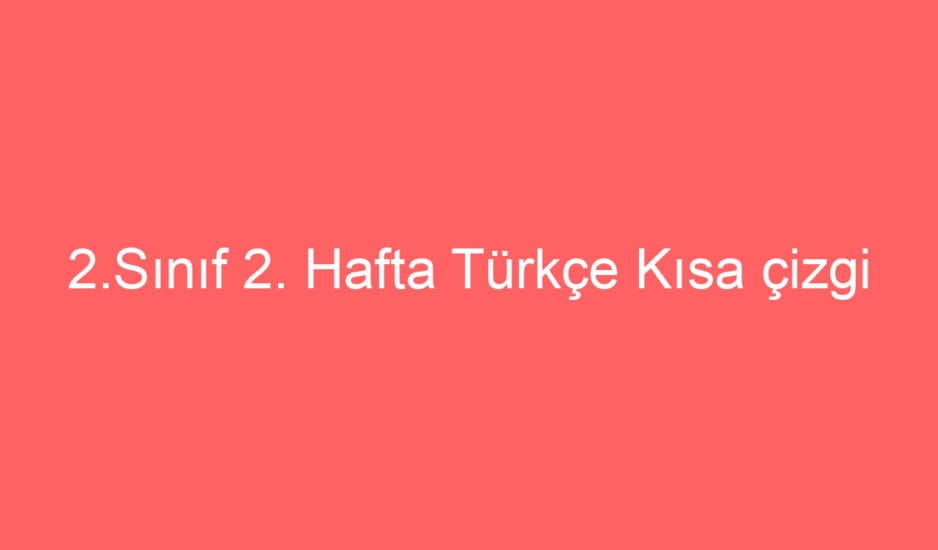 2.Sınıf Türkçe Kısa çizgi kullanımı konu Etkinlikleri
