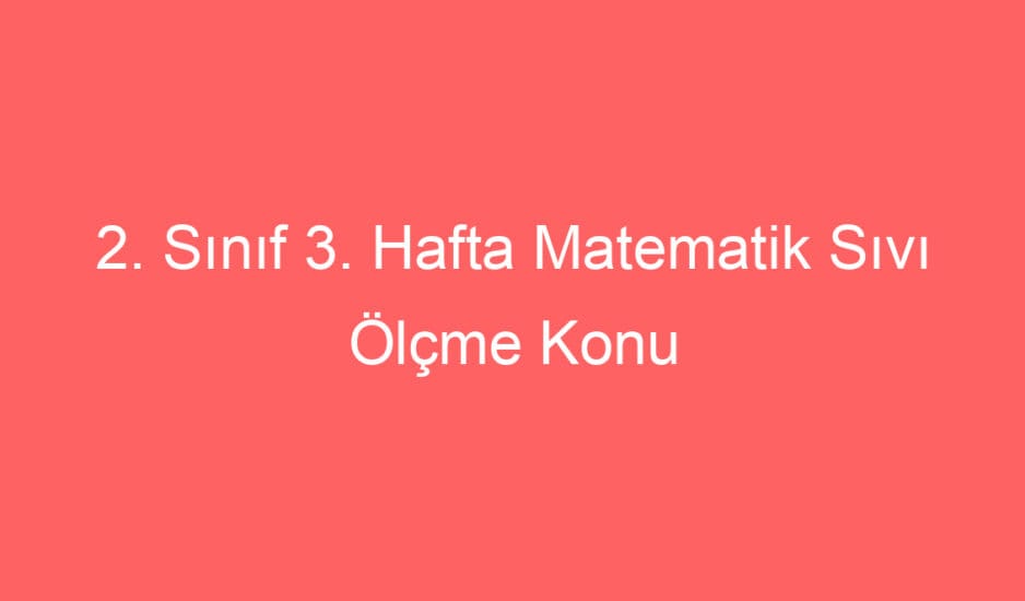 2. Sınıf Matematik Sıvı Ölçme Konu Etkinlikleri