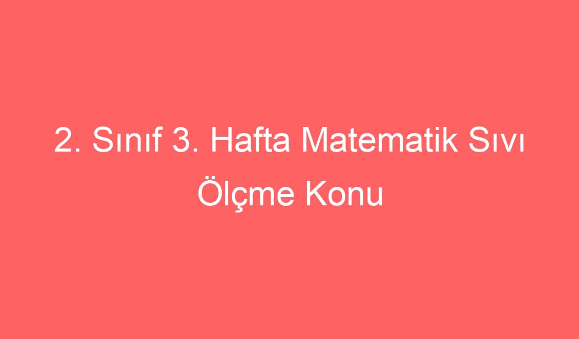 2. Sınıf Matematik Sıvı Ölçme Konu Etkinlikleri