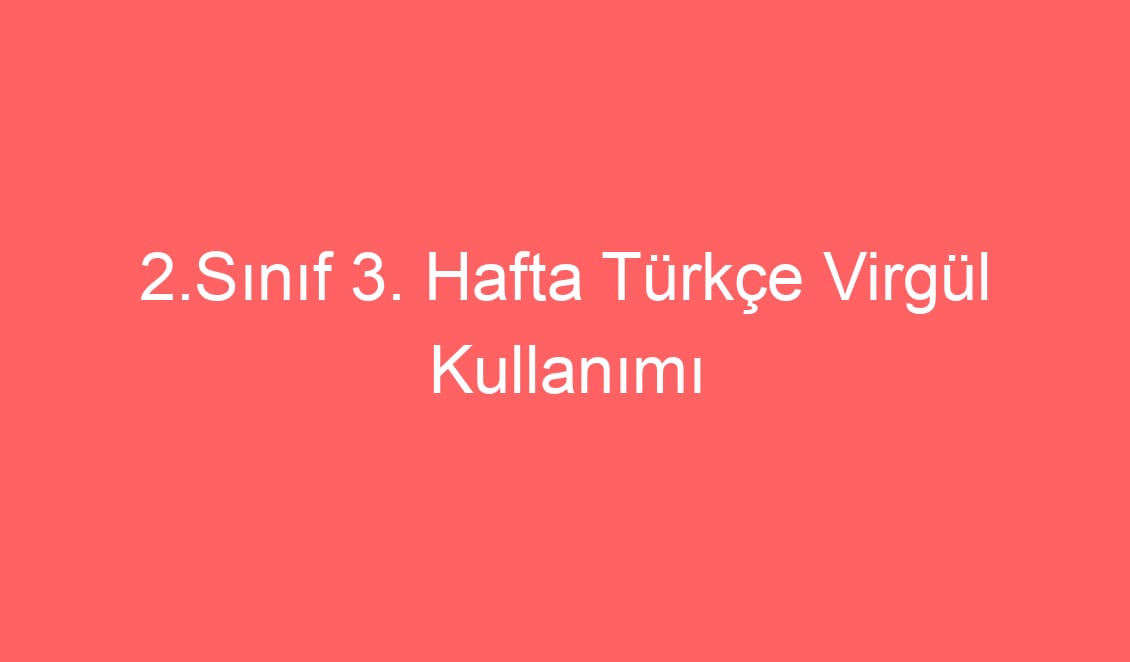 2.Sınıf Türkçe Virgül Kullanımı Konu Etkinlikleri
