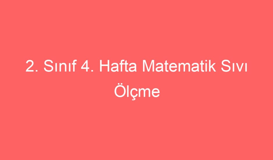 2. Sınıf Matematik Sıvı Ölçme Problemleri Konu Etkinlikleri