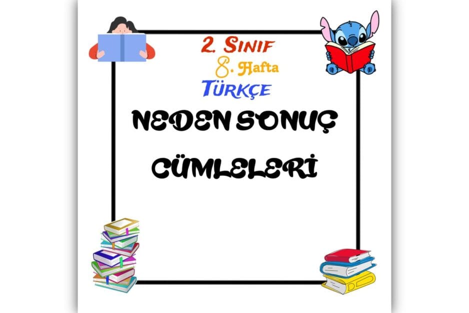 2. Sınıf Türkçe Neden Sonuç Cümleleri